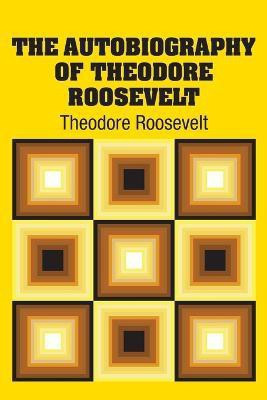 The Autobiography of Theodore Roosevelt(English, Paperback, Roosevelt Theodore)
