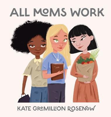 All Moms Work(English, Hardcover, Rosenow Kate)