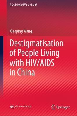 Destigmatisation of People Living with HIV/AIDS in China(English, Hardcover, Wang Xiaoping)