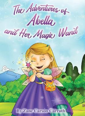The Adventures of Abella and Her Magic Wand(English, Hardcover, Carruth Zane Carson)