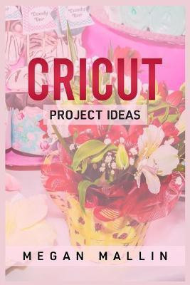 Cricut Project Ideas(English, Paperback, Mallin Megan)