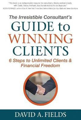 The Irresistible Consultant's Guide to Winning Clients(English, Paperback, Fields David A)