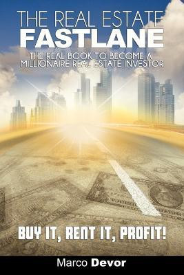 The Real Estate Fastlane  - The Real Book to Become a Millionaire Real Estate Investor. Buy It, Rent It, Profit!(English, Paperback, Devor Marco)