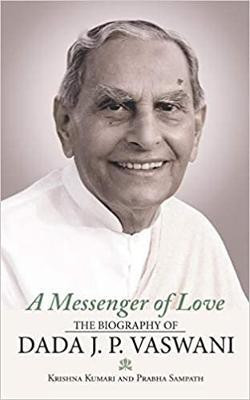 A Messenger of Love  - The Biography of Dada J. P. Vaswani(English, Hardcover, Kumari Krishna)