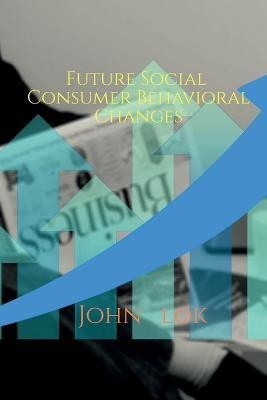 Future Social Consumer Behavioral Changes(English, Paperback, Lok John)