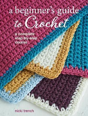 A Beginner's Guide to Crochet(English, Paperback, Trench Nicki)