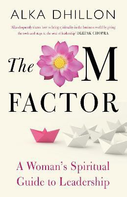The Om Factor  - A Woman's Spiritual Guide to Leadership(English, Paperback, Dhillon Alka)