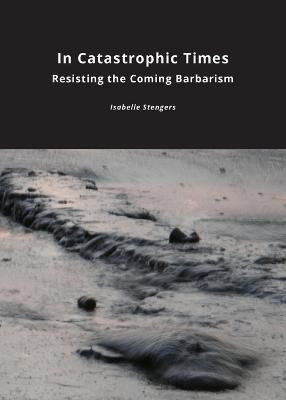 In Catastrophic Times(English, Paperback, Stengers Isabelle)