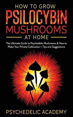 How To Grow Psilocybin Mushrooms At Home(English, Paperback, Academy Psychedelic)