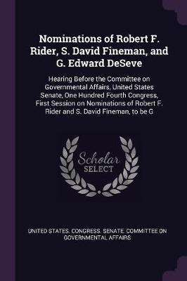 Nominations of Robert F. Rider, S. David Fineman, and G. Edward DeSeve(English, Paperback, unknown)