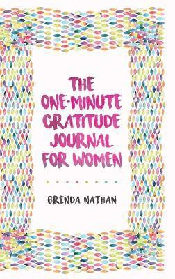 The One-Minute Gratitude Journal for Women(English, Hardcover, Nathan Brenda)