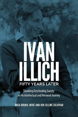Ivan Illich Fifty Years Later(English, Hardcover, Bruno-Jofre Rosa)