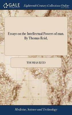 Essays on the Intellectual Powers of man. By Thomas Reid,(English, Hardcover, Reid Thomas)