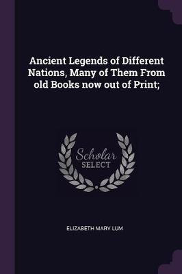 Ancient Legends of Different Nations, Many of Them From old Books now out of Print;(English, Paperback, Lum Elizabeth Mary)