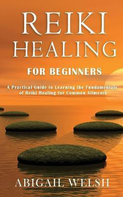 Reiki Healing for Beginners(English, Paperback, Welsh Abigail)
