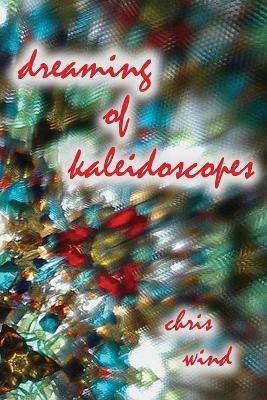 Dreaming of Kaleidoscopes(English, Paperback, Wind Chris)