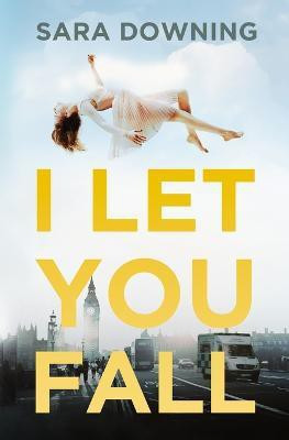 I Let You Fall(English, Paperback, Downing Sara)