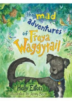 The Mad Adventures of Freya Waggytail - the rescue dog with the waggiest tail!(English, Paperback, Eaton Helly)