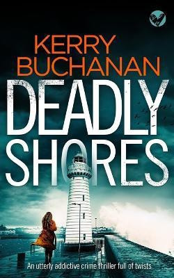 DEADLY SHORES an utterly gripping crime thriller full of twists(English, Paperback, Buchanan Kerry)