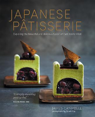 Japanese Patisserie  - Exploring the Beautiful and Delicious Fusion of East Meets West(English, Hardcover, Campbell James)