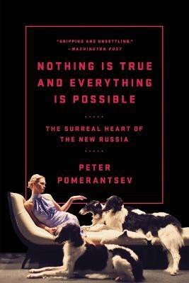 Nothing Is True and Everything Is Possible(English, Paperback, Pomerantsev Peter)