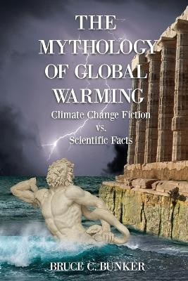 The Mythology of Global Warming(English, Paperback, Bunker Bruce PH D)