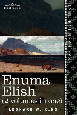 Enuma Elish (2 Volumes in One) - The Seven Tablets of Creation; The Babylonian and Assyrian Legends Concerning the Creation of the World and of Mankind(English, Paperback, King L W M.A., F.S.A.) Enuma Elish (2 Volumes in One) - The Seven Tablets of Creation; The Babylonian and Assyrian Legends Concerning the Creation of the World and of Mankind(English, Paperback, King L W M.A., F.S.A.)