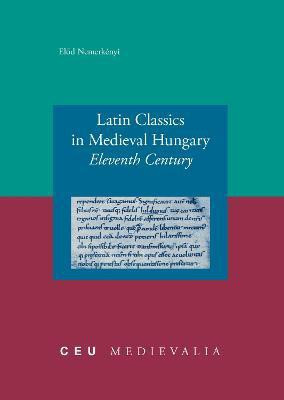 Latin Classics in Medieval Hungary(English, Electronic book text, Nemerkenyi Elod)