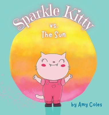Sparkle Kitty vs. the Sun(English, Hardcover, Coles Amy)