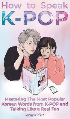 How to Speak KPOP(English, Hardcover, Park Jungho)