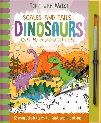 Scales and Tails Dinosaurs - Magic Water Colouring(English, Hardcover, Copper Jenny)