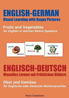 Fruits and Vegetables for English or German Native Speakers, Obst und Gemuse fur Englische oder Deutsche Muttersprachler(German, Paperback, Dumitrache Maria)