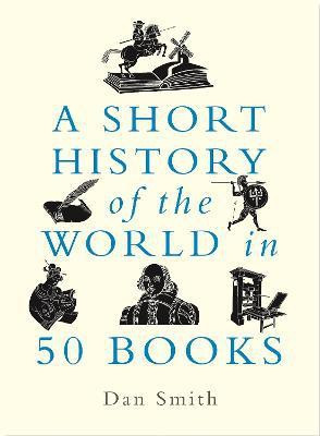 A Short History of the World in 50 Books(English, Hardcover, Smith Daniel)