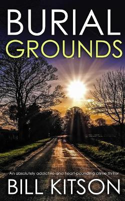 BURIAL GROUNDS an absolutely addictive and heart-pounding crime thriller(English, Paperback, Kitson Bill)