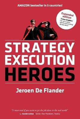 Strategy Execution Heroes - expanded edition business strategy implementation and strategic management demystified(English, Paperback, De Flander Jeroen)