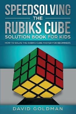 Speedsolving the Rubik's Cube Solution Book for Kids(English, Paperback, Goldman David)