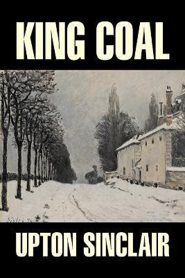 Literary King Coal by Upton Sinclair, Fiction, Classics(English, Paperback, Sinclair Upton)