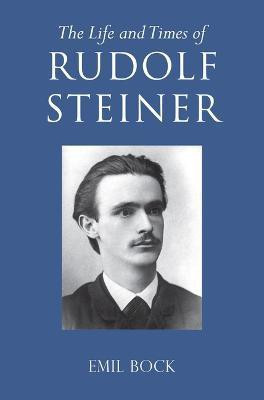The Life and Times of Rudolf Steiner(English, Paperback, Bock Emil)