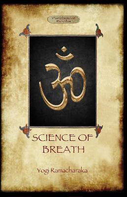 Science of Breath  - A Complete Manual of the Oriental Breathing Philosophy of Physical, Mental, Psychic and Spiritual Development(English, Paperback, Ramacharaka Yogi)