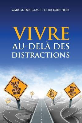 VIVRE AU-DELA DES DISTRACTIONS (Living Beyond Distraction French)(French, Paperback, Douglas Gary M Dr)
