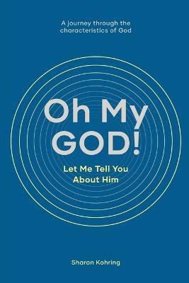 Oh My GOD! Let Me Tell You About Him(English, Paperback, Kohring Sharon)