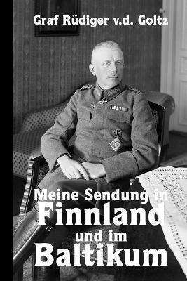 Meine Sendung in Finnland und im Baltikum(German, Paperback, Von Der Goltz Ruediger)