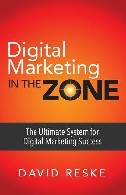 Digital Marketing in the Zone(English, Paperback, Reske David)