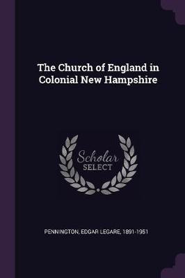 The Church of England in Colonial New Hampshire(English, Paperback, Pennington Edgar Legare)