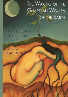 The Waking of the Guardian Women of the Earth(English, Paperback, Grasselli Meier Marianne)