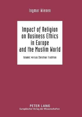 Impact of Religion on Business Ethics in Europe and the Muslim World(English, Paperback, Wienen Ingmar)