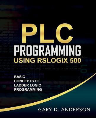 PLC Programming Using RSLogix 500(English, Paperback, Anderson Gary)