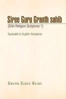 Siree Guru Granth Sahib (Sikh Religion Scriptures 1)(English, Paperback, Bains Swarn Singh)