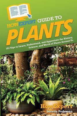 HowExpert Guide to Plants(English, Paperback, Howexpert Loretta)
