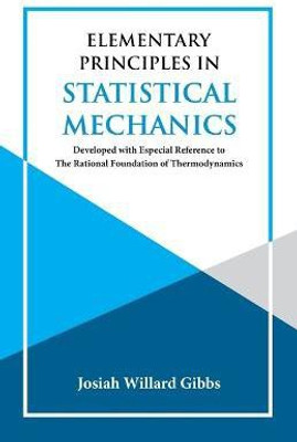 Elementary Principles in Statistical Mechanics(English, Paperback, Gibbs J Willard)